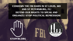 Condemn the FBI raids in St Louis, MO and St Petersburg, FL!