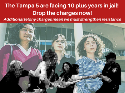 August 9: National Day of Protest to
Drop the Charges on the Tampa 5!